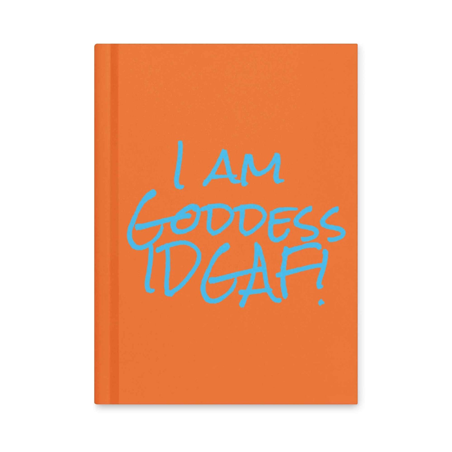 I am Goddess IDGAF Hardcover journal matte