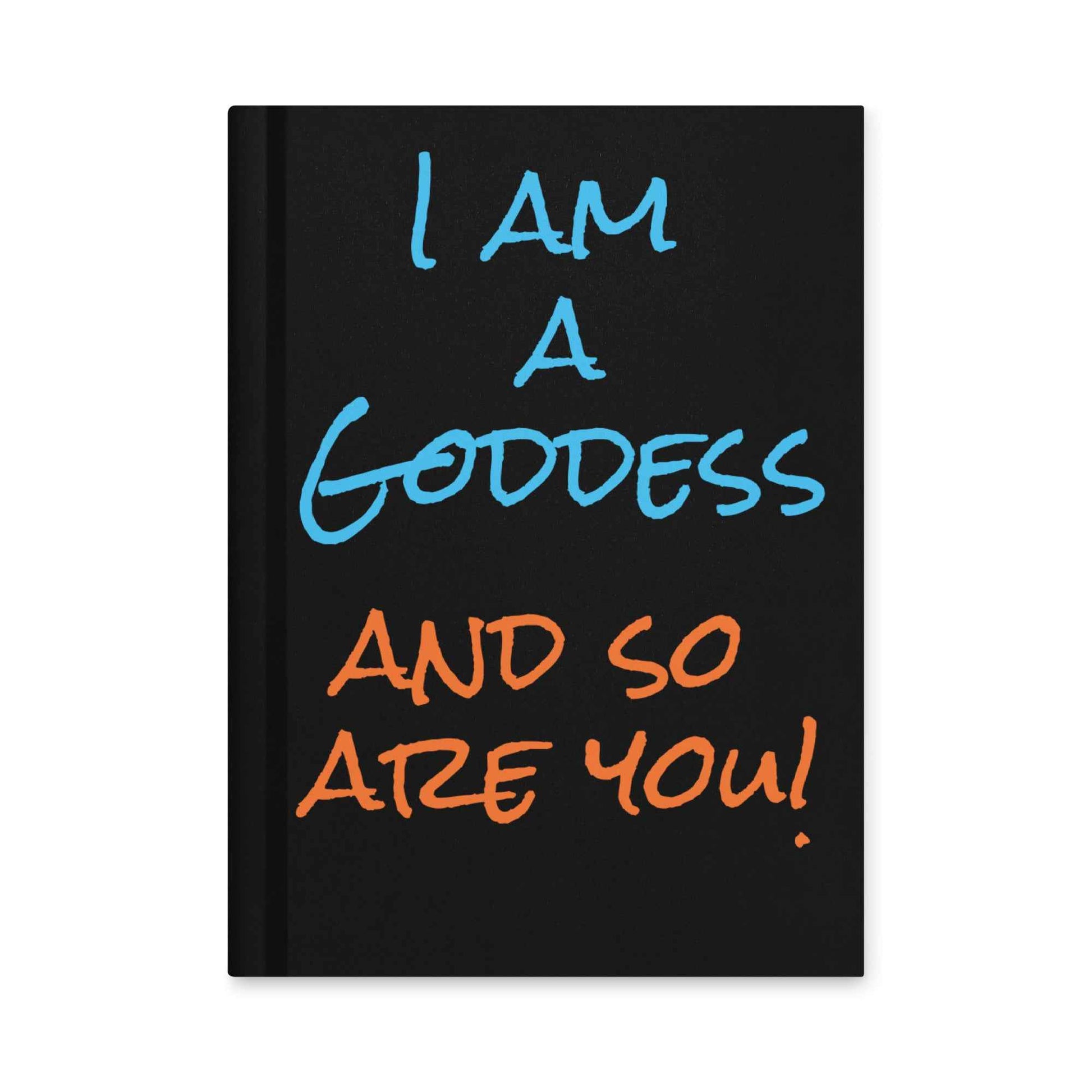 I Am a Goddess and So Are You Hardcover journal matte