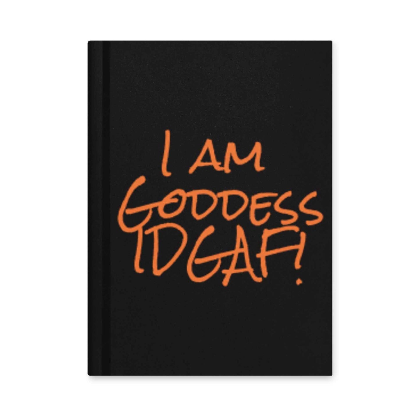 I am Goddess IDGAF! Black Hardcover journal matte