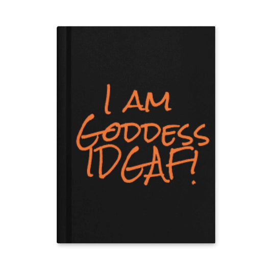 I am Goddess IDGAF! Black Hardcover journal matte