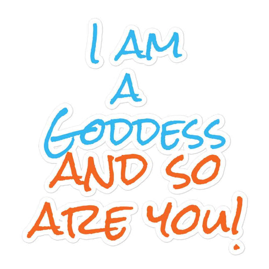 I am a Goddess and so are you Kiss-cut stickers