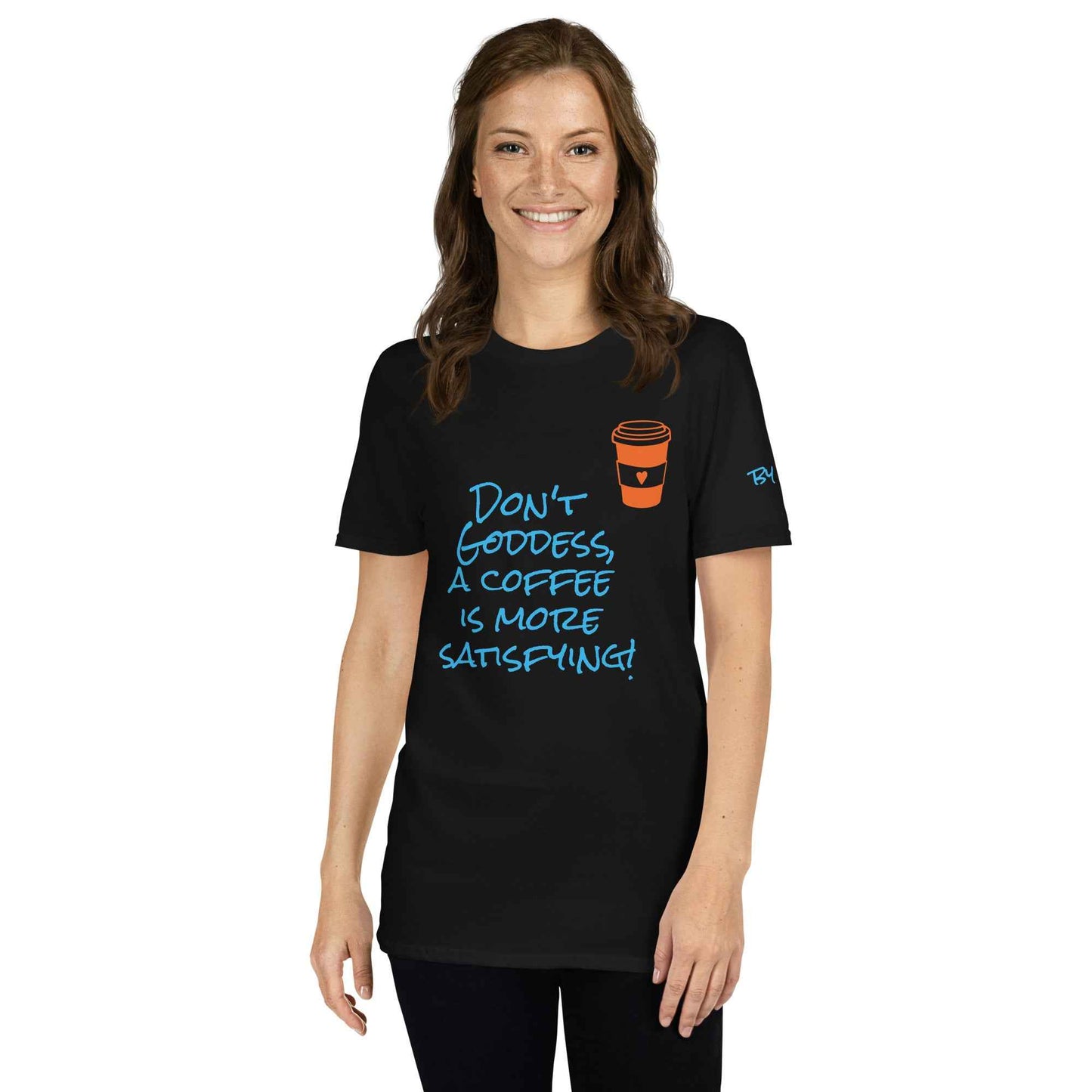 Don't Goddess, A Coffee is More Satisfying T-Shirt