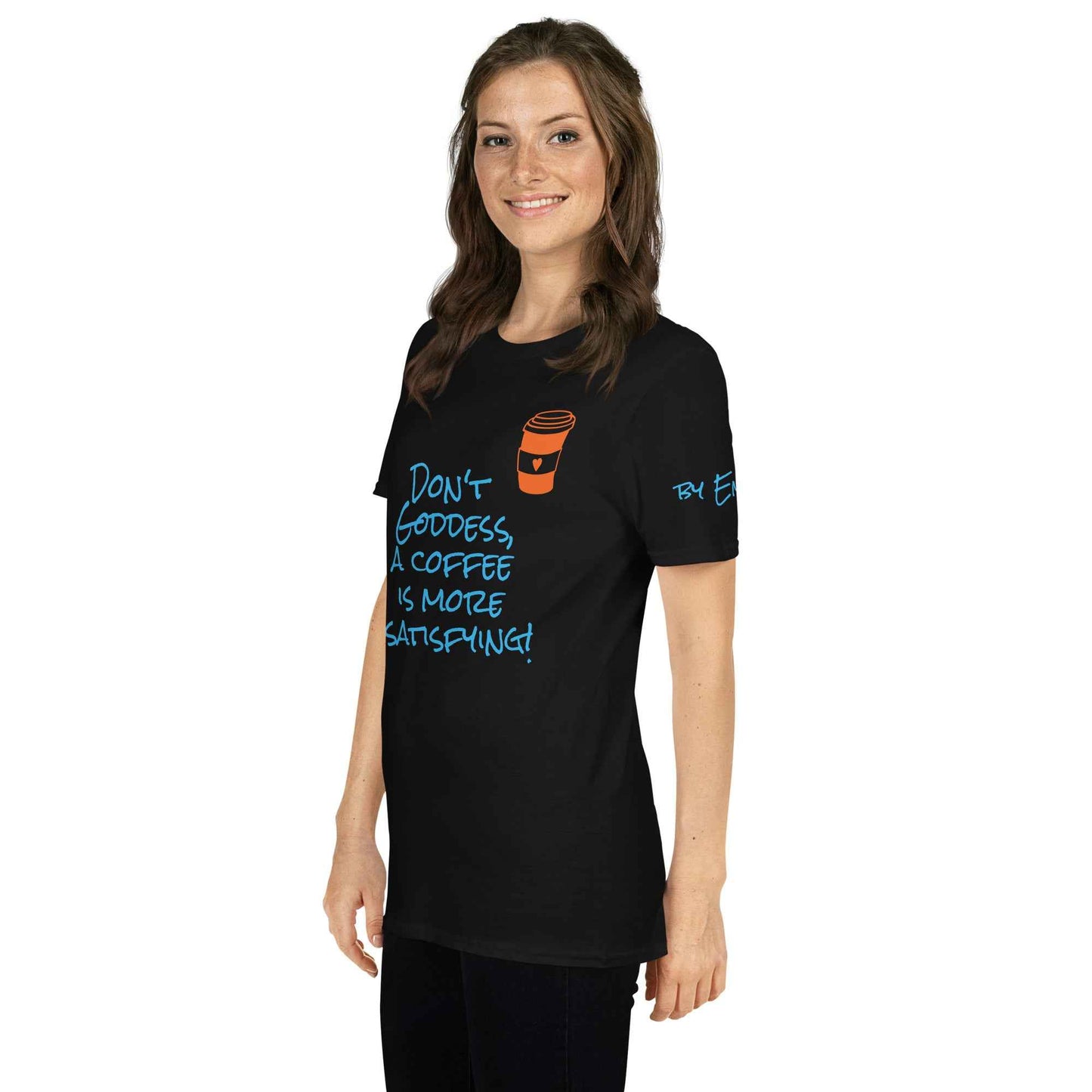 Don't Goddess, A Coffee is More Satisfying T-Shirt
