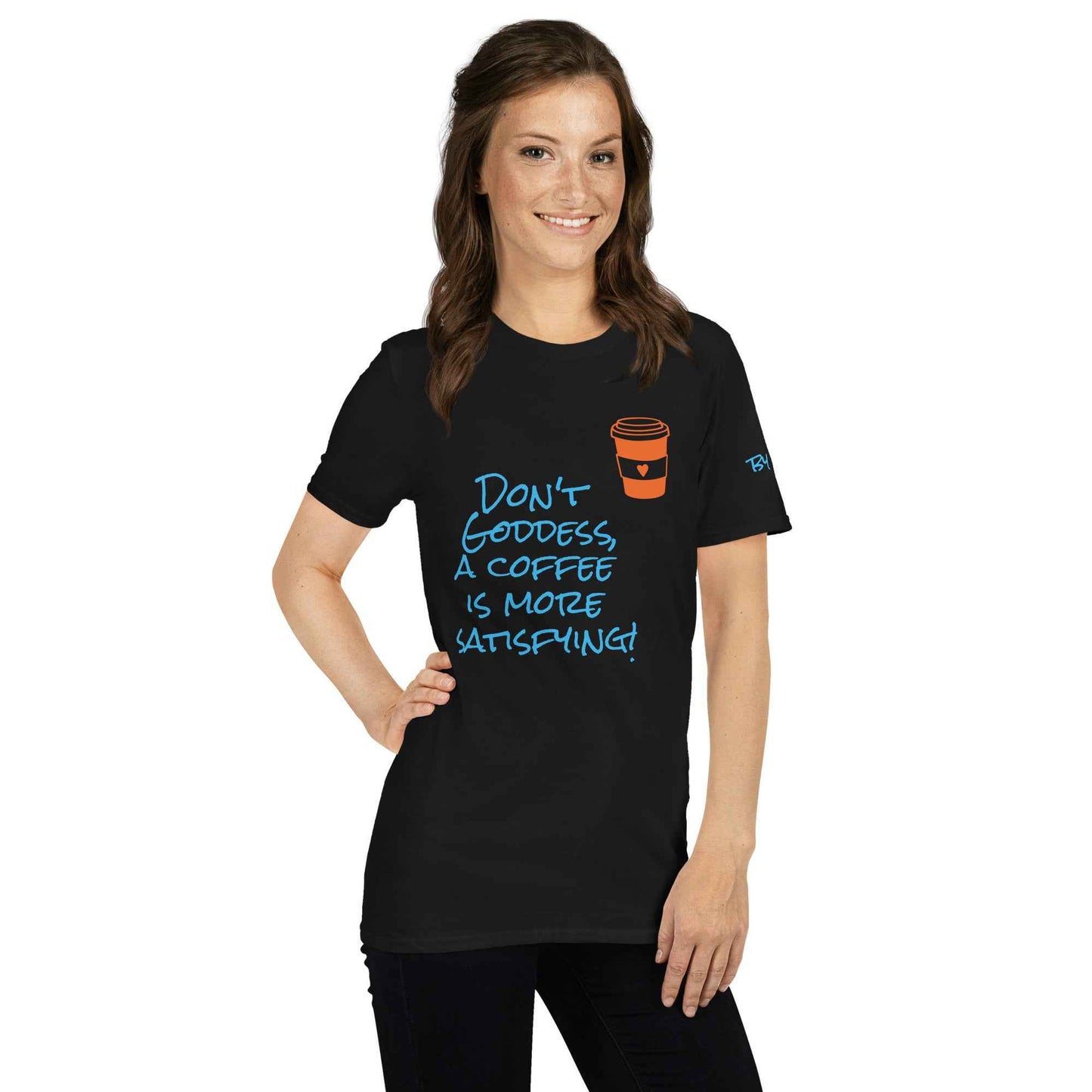 Don't Goddess, A Coffee is More Satisfying T-Shirt