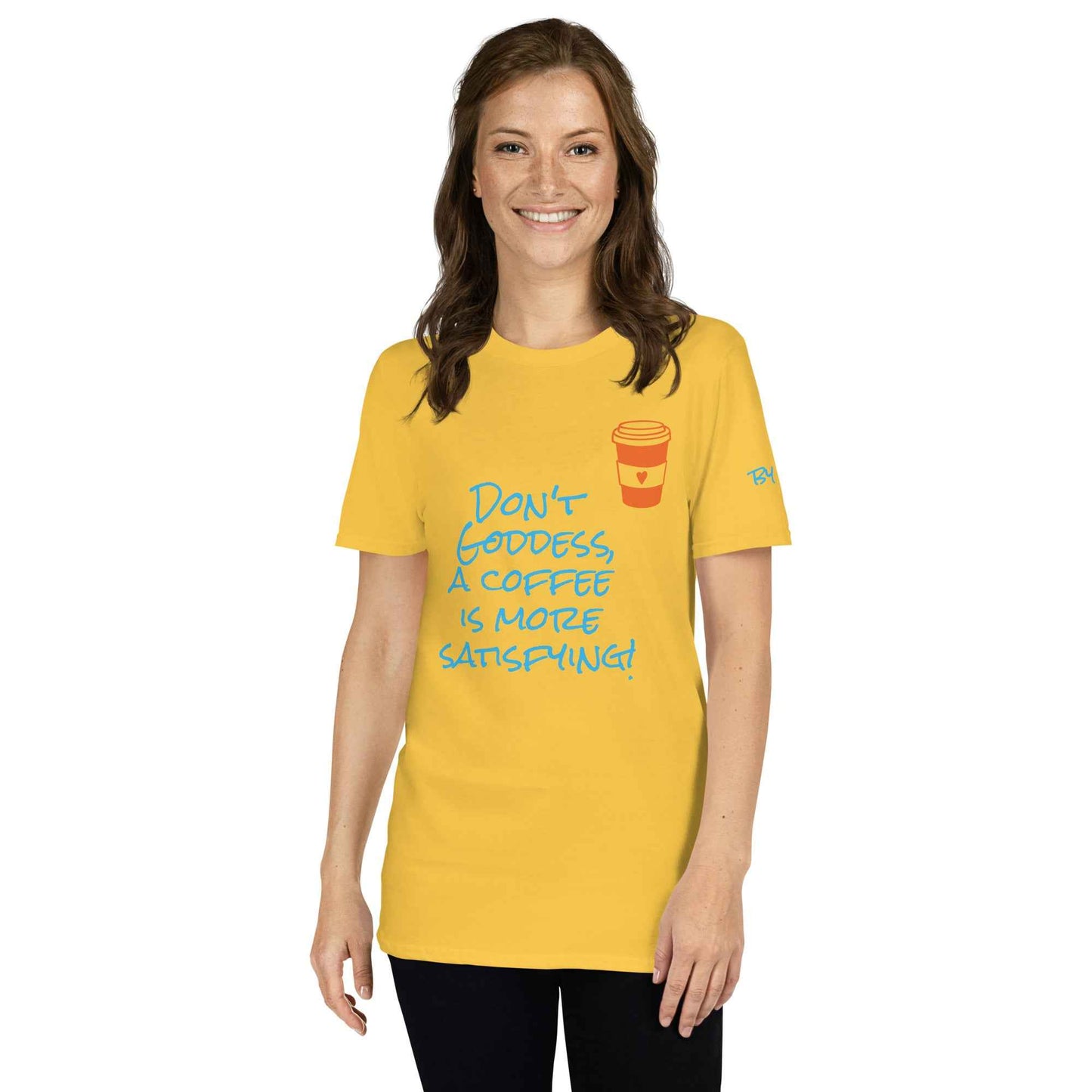 Don't Goddess, A Coffee is More Satisfying T-Shirt