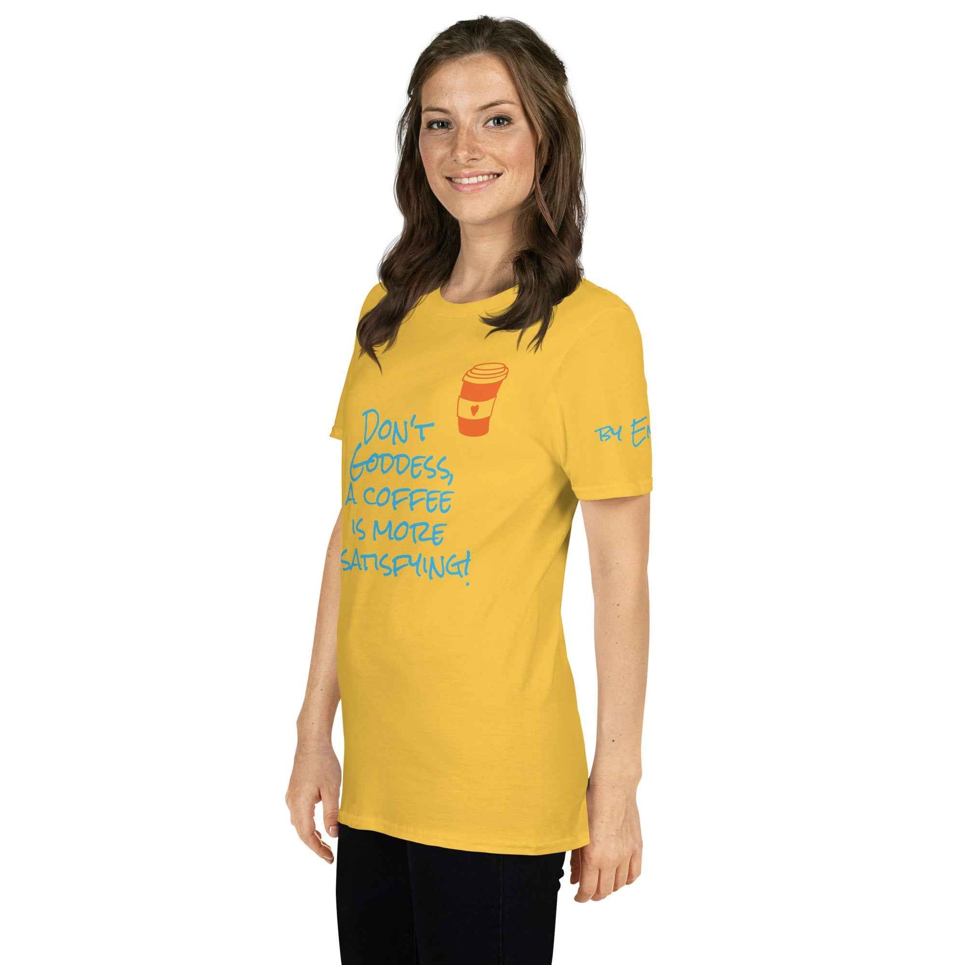 Don't Goddess, A Coffee is More Satisfying T-Shirt