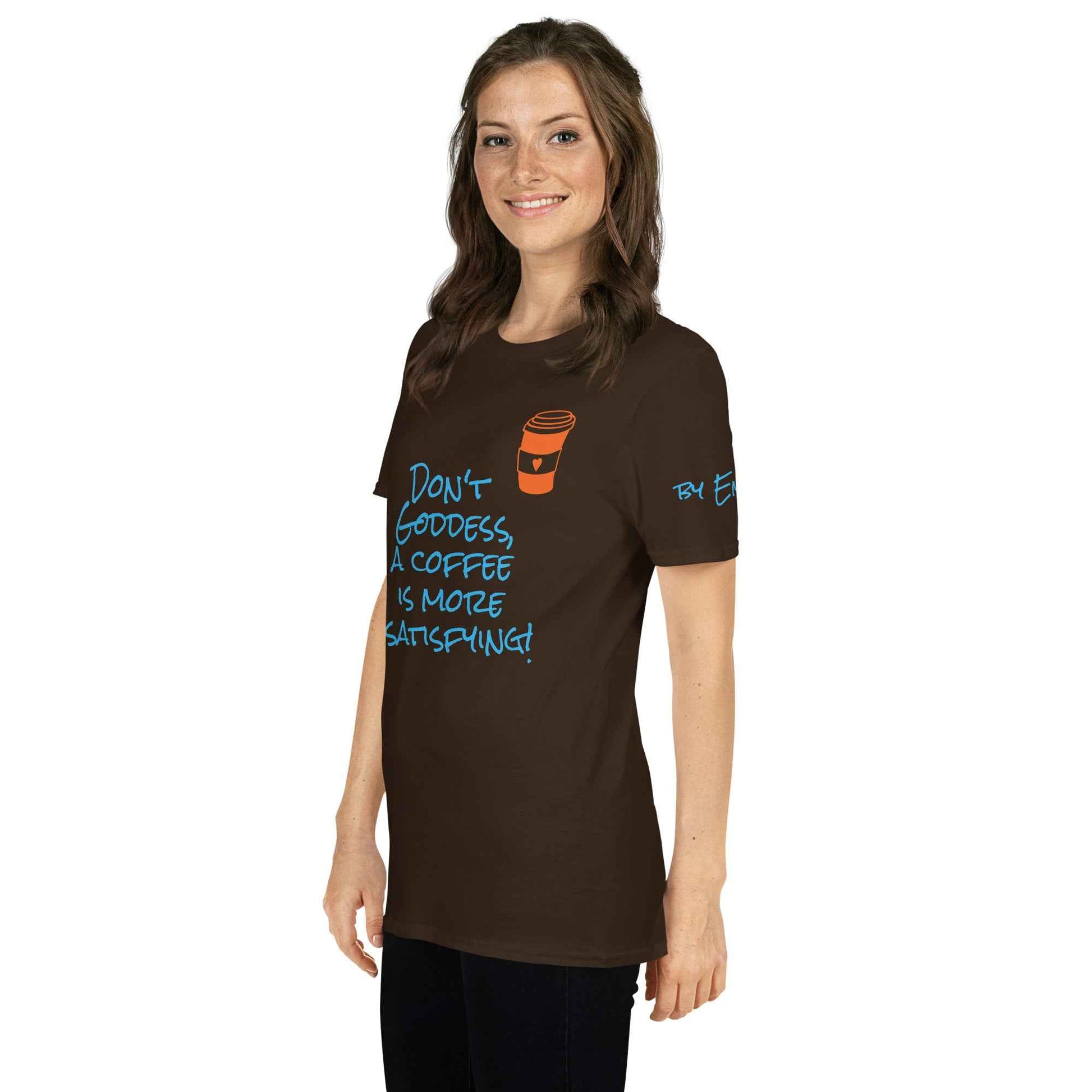 Don't Goddess, A Coffee is More Satisfying T-Shirt