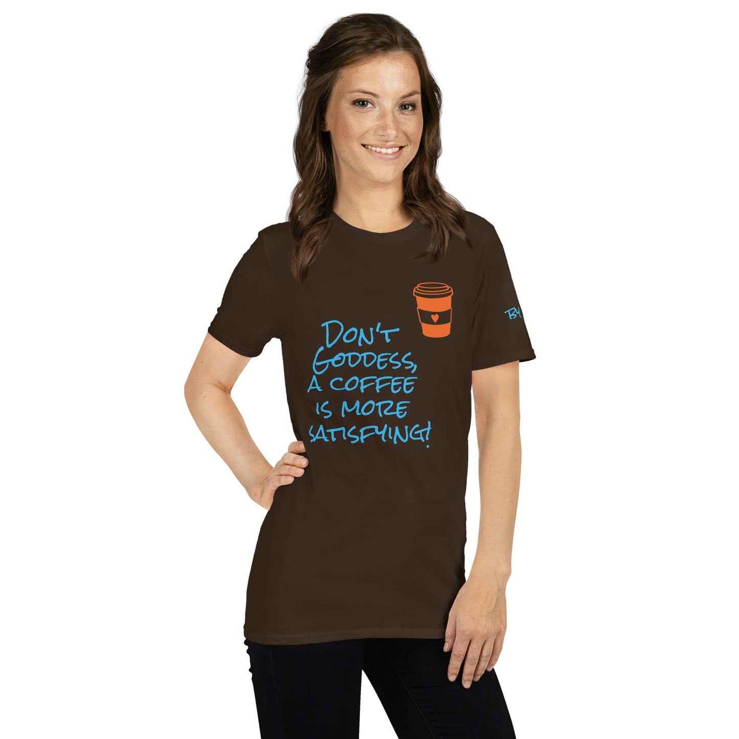 Don't Goddess, A Coffee is More Satisfying T-Shirt