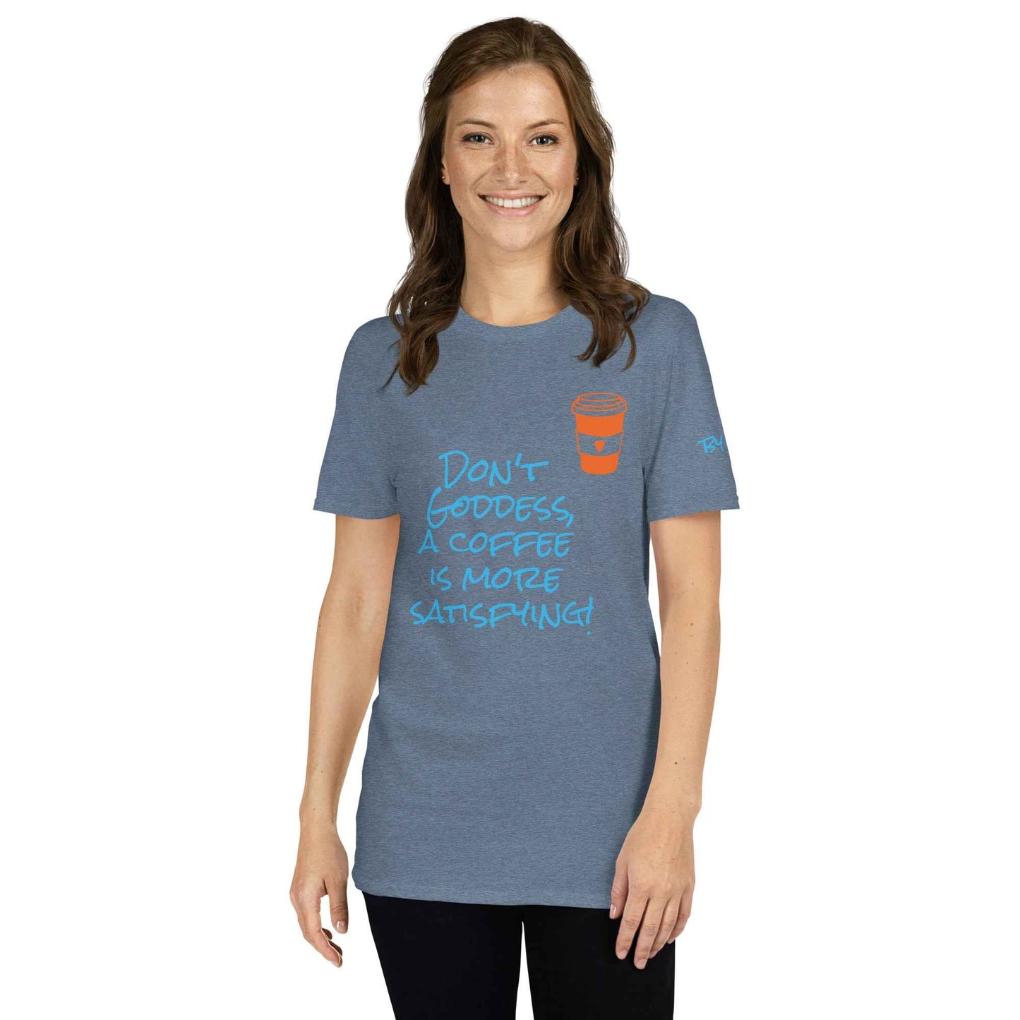 Don't Goddess, A Coffee is More Satisfying T-Shirt