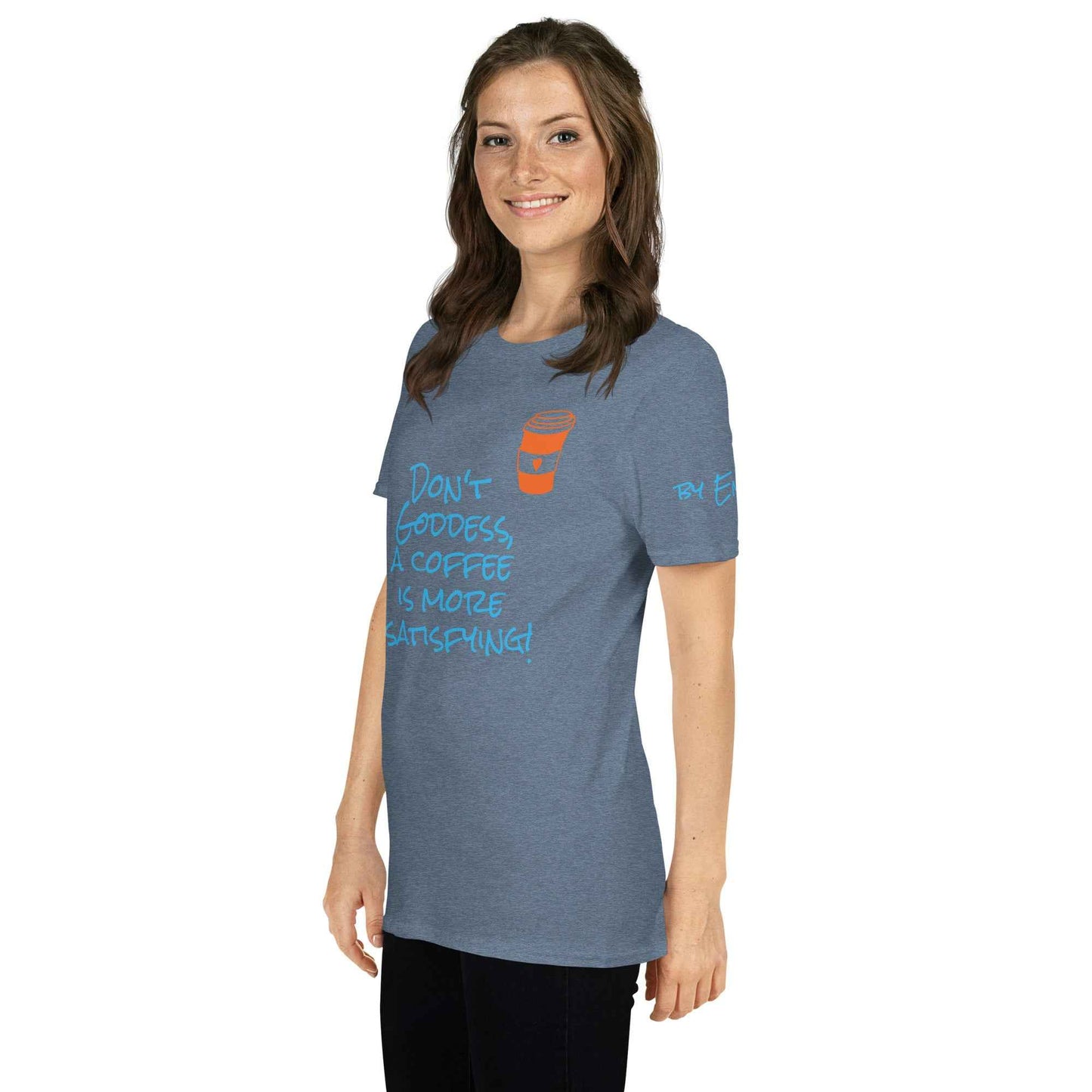 Don't Goddess, A Coffee is More Satisfying T-Shirt