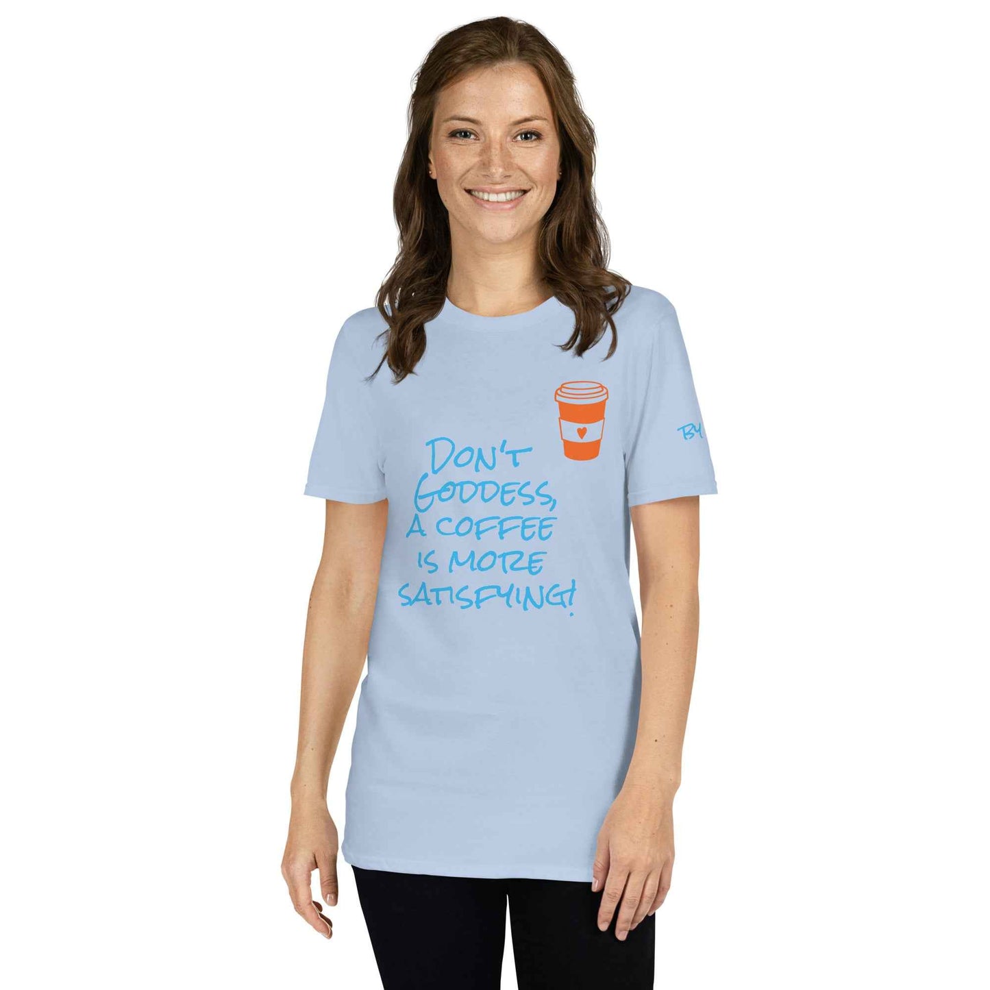 Don't Goddess, A Coffee is More Satisfying T-Shirt