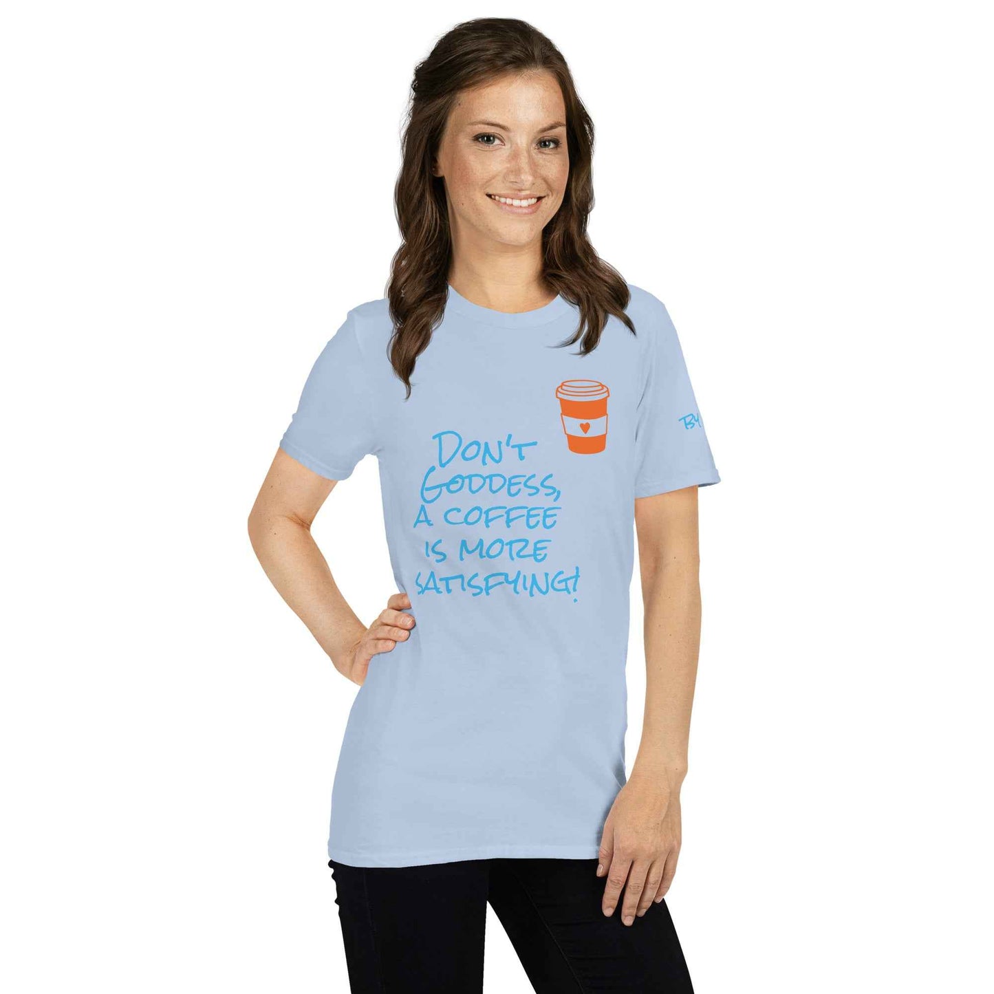 Don't Goddess, A Coffee is More Satisfying T-Shirt