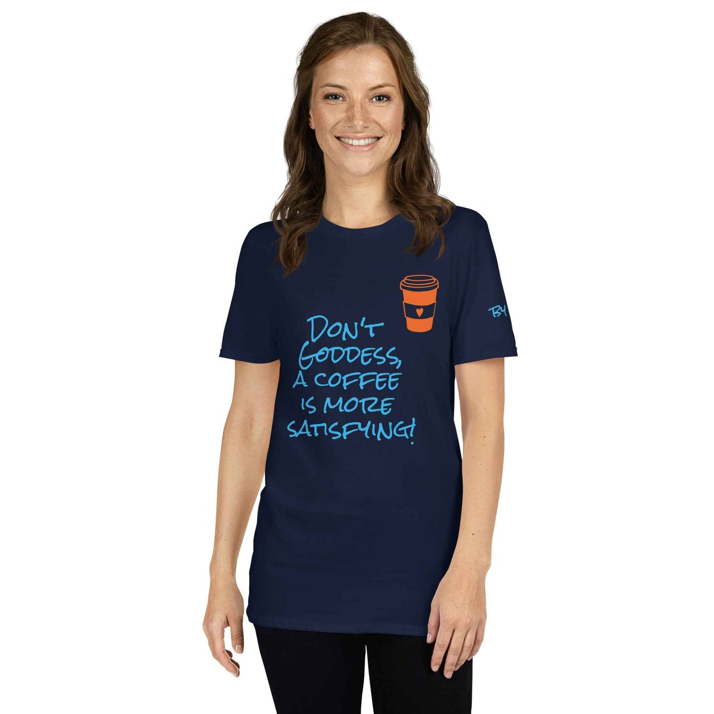 Don't Goddess, A Coffee is More Satisfying T-Shirt
