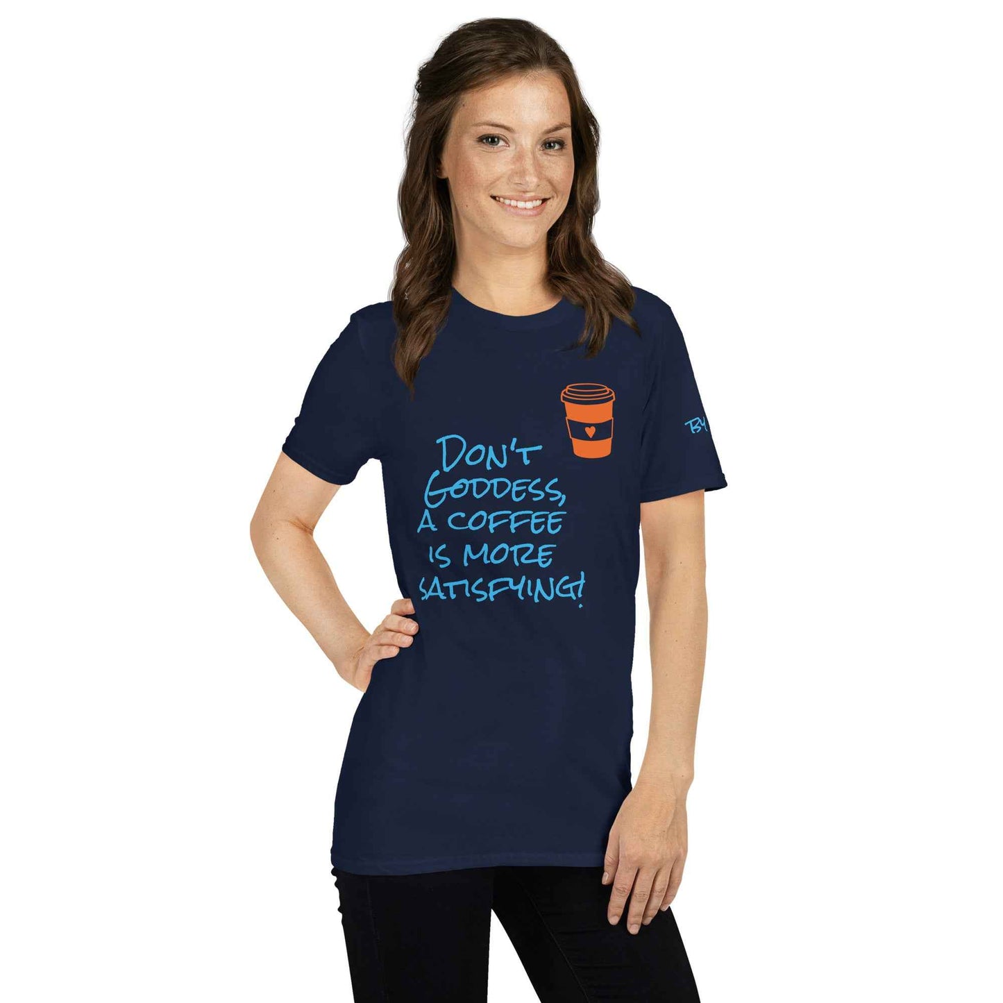 Don't Goddess, A Coffee is More Satisfying T-Shirt