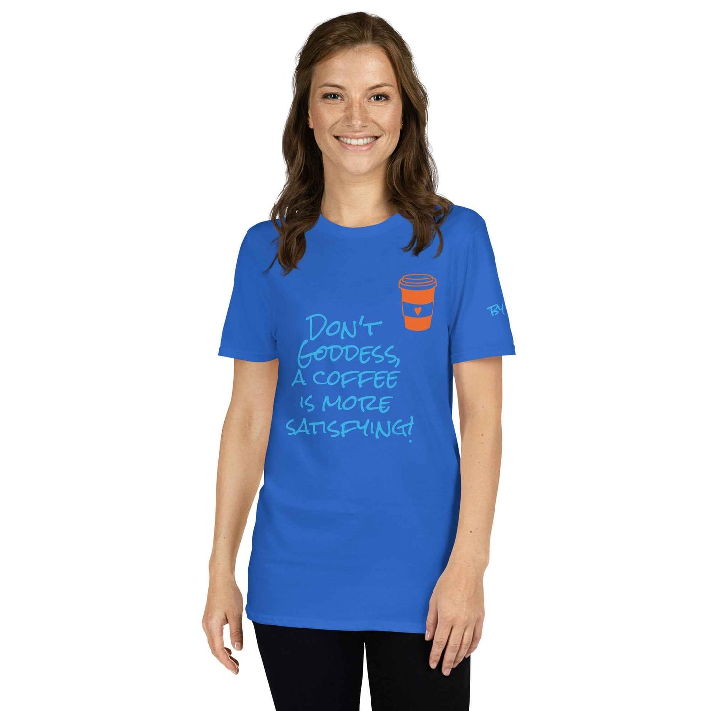Don't Goddess, A Coffee is More Satisfying T-Shirt