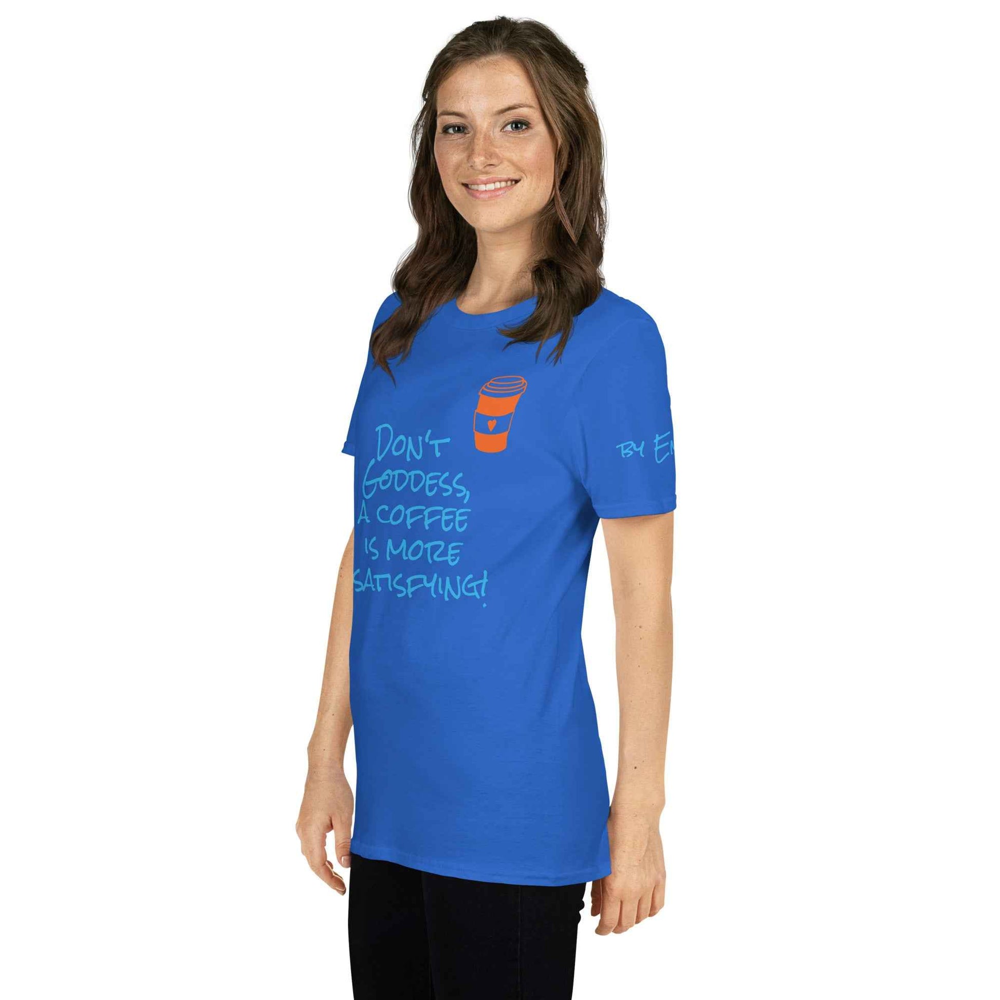 Don't Goddess, A Coffee is More Satisfying T-Shirt