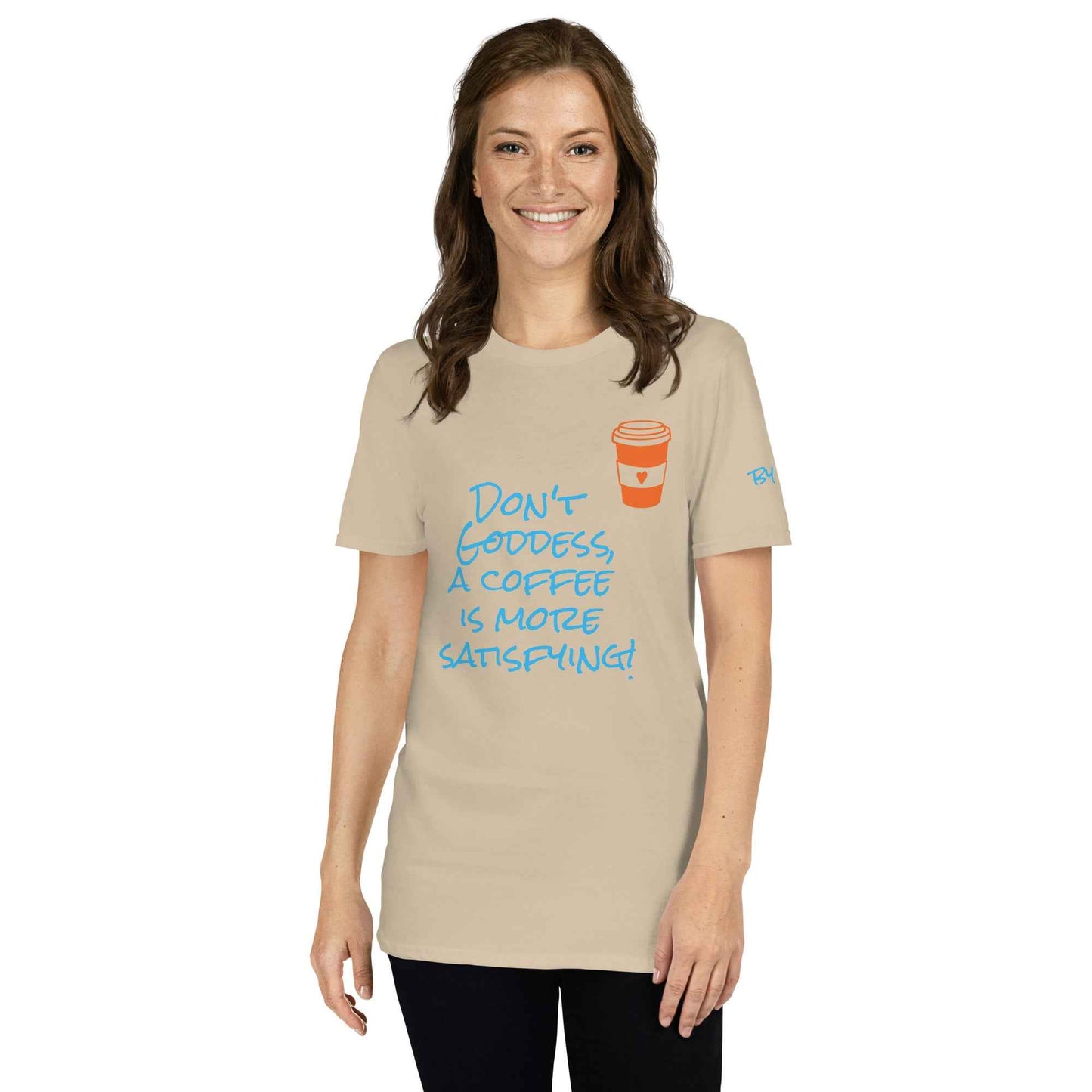 Don't Goddess, A Coffee is More Satisfying T-Shirt