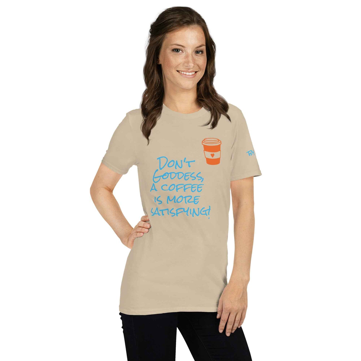 Don't Goddess, A Coffee is More Satisfying T-Shirt