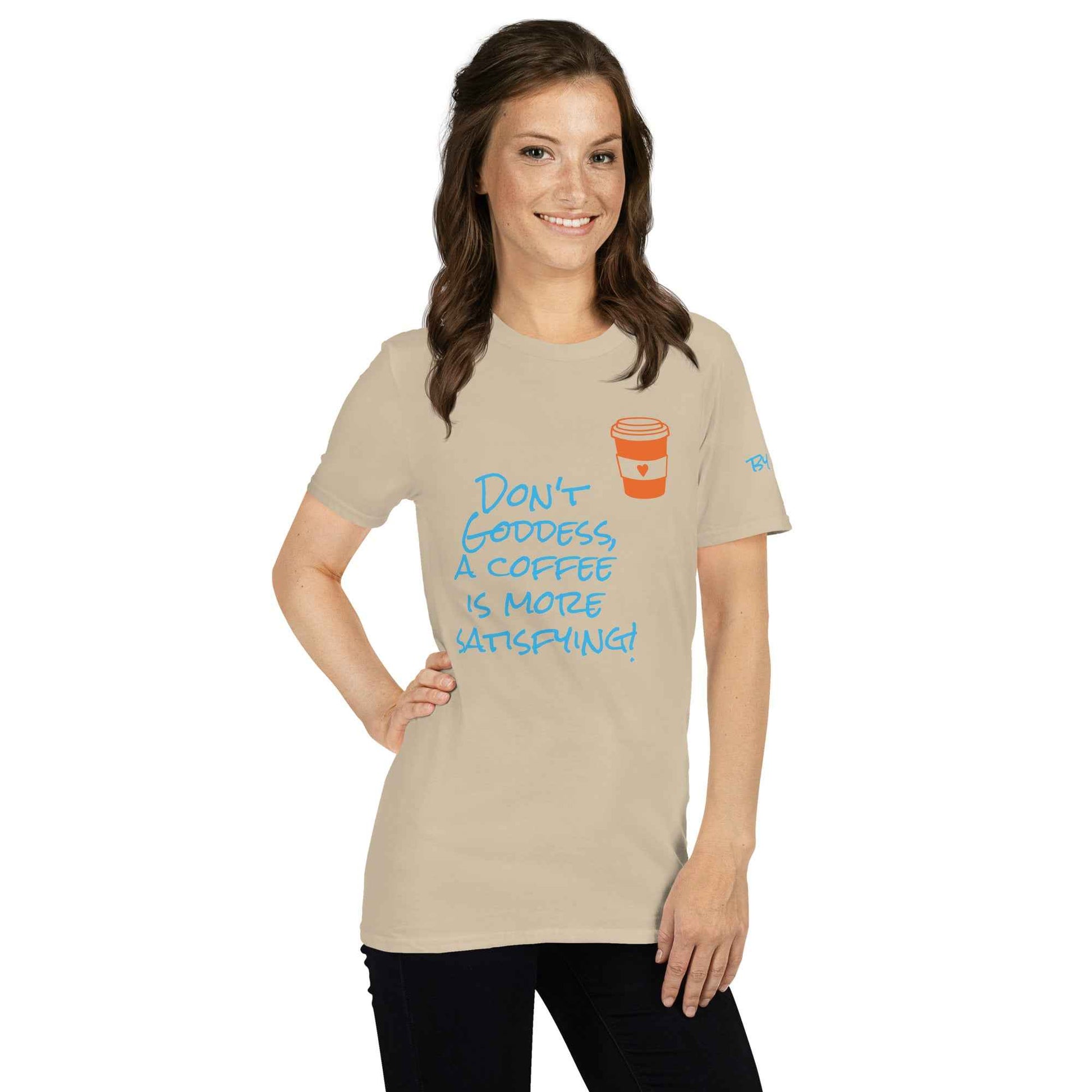 Don't Goddess, A Coffee is More Satisfying T-Shirt