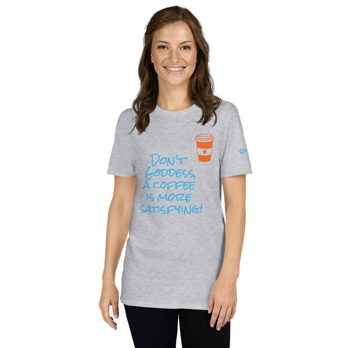 Don't Goddess, A Coffee is More Satisfying T-Shirt